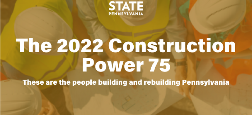 The 2022 Construction Power 75: These are the people building and rebuilding Pennsylvania